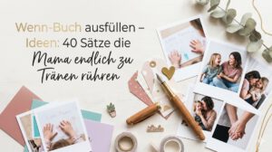 Wenn-Buch ausfüllen – Ideen: 40 Sätze die Mama endlich zu Tränen rühren